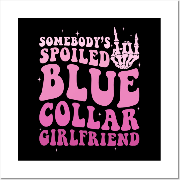Somebody's Spoiled Blue Collar Girlfriend Wall Art by EnarosaLinda XY